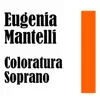 Eugenia Mantelli & Taurino Parvis - Eugenia Mantelli: Coloratura Soprano
